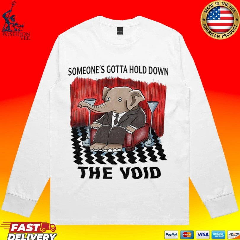 Elephant Someone’s Gotta Hold Down The Void T-shirt