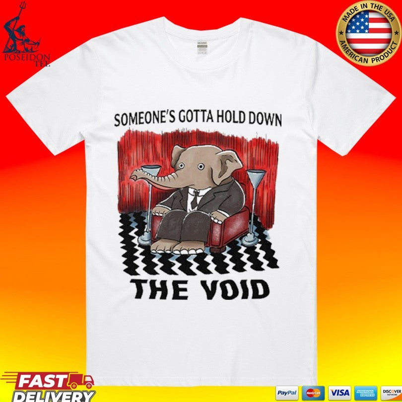 Elephant Someone’s Gotta Hold Down The Void T-shirt