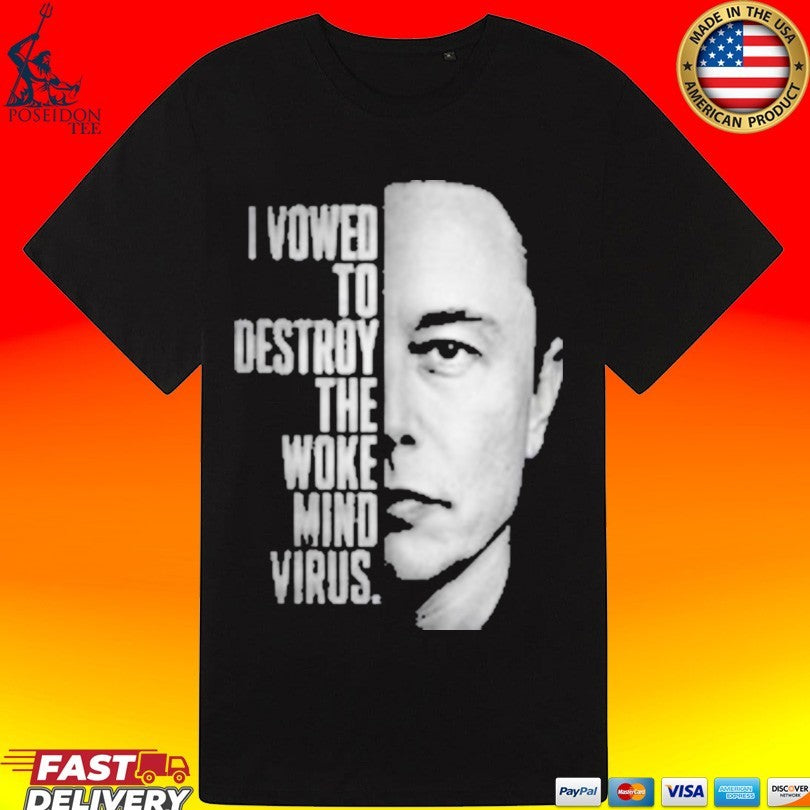 Elon Musk I Vowed To Destroy The Woke Mind Virus T-shirt
