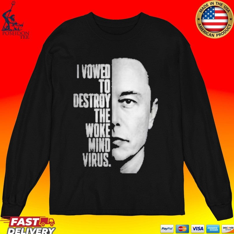 Elon Musk I Vowed To Destroy The Woke Mind Virus T-shirt