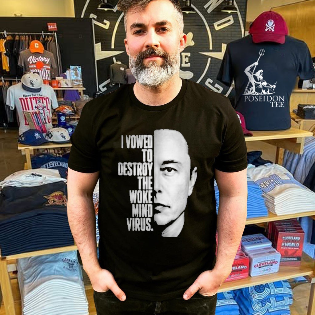 Elon Musk I Vowed To Destroy The Woke Mind Virus T-shirt