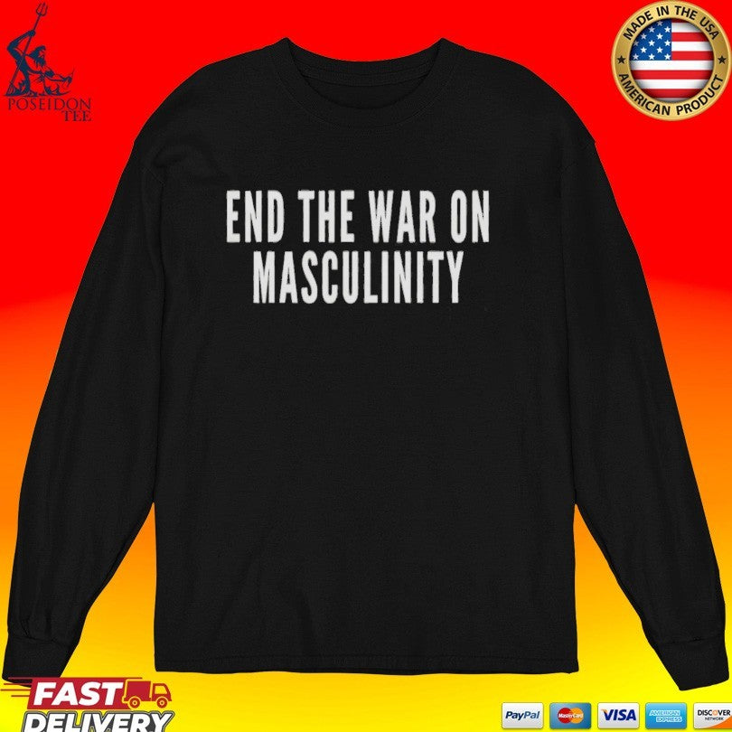 End The War On Masculinity T-shirt