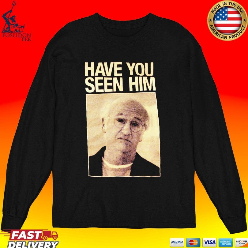 Enthusiasm Have You Seen Him T-shirt