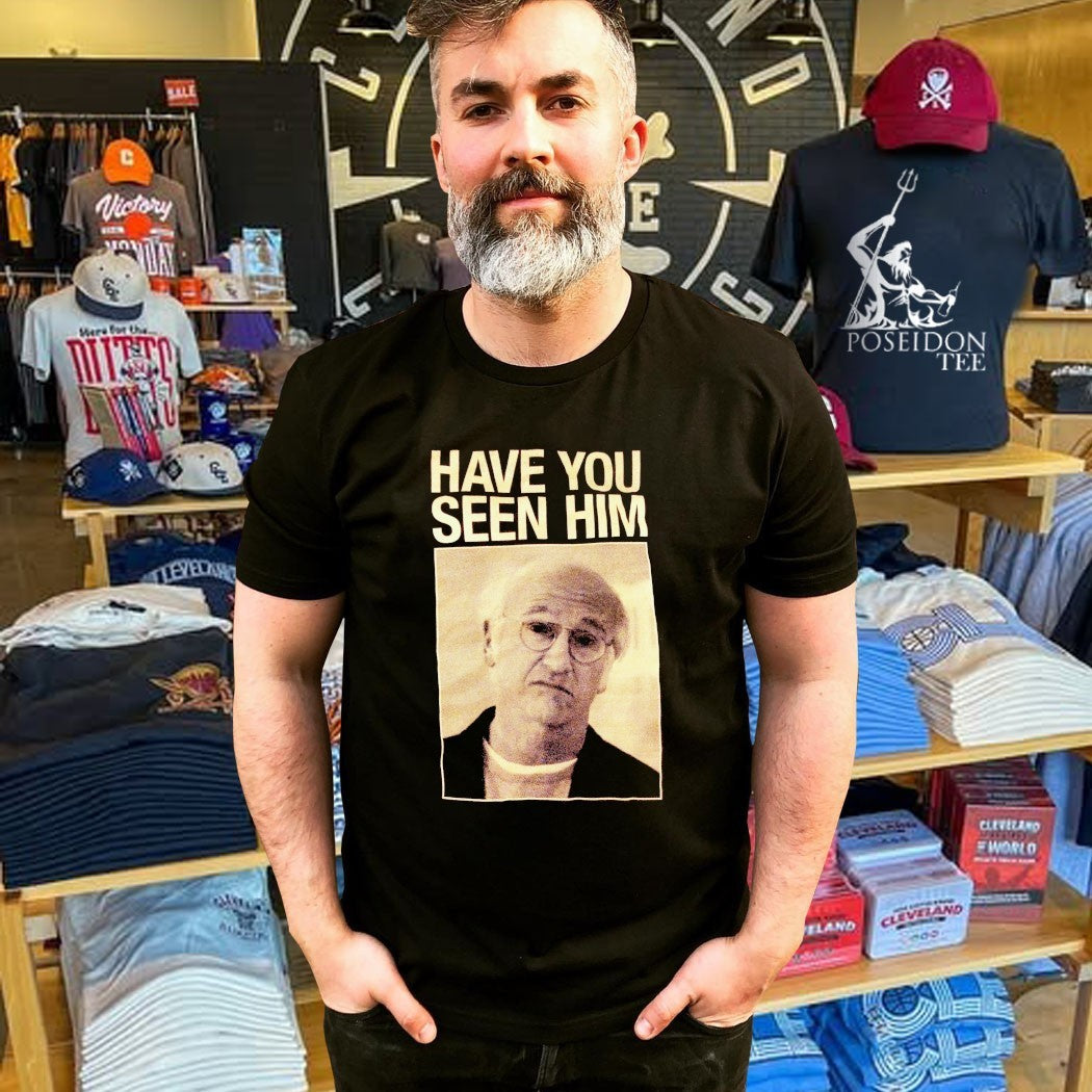 Enthusiasm Have You Seen Him T-shirt