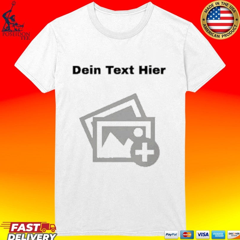 Erstelle Dein Eigenes Dein Text Hier T-shirt