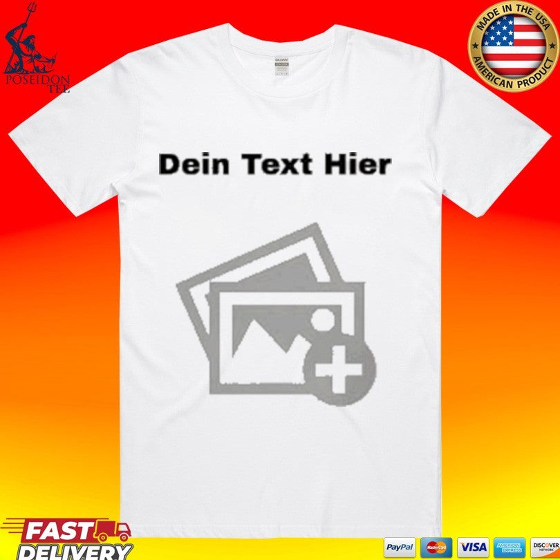 Erstelle Dein Eigenes Dein Text Hier T-shirt