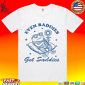 Even Baddies Get Saddies T-shirt
