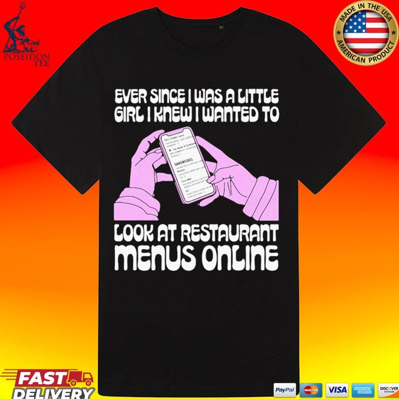 Ever Since I Was A Little Girl I Knew I Wanted To Read Restaurant Menus Online T-shirt
