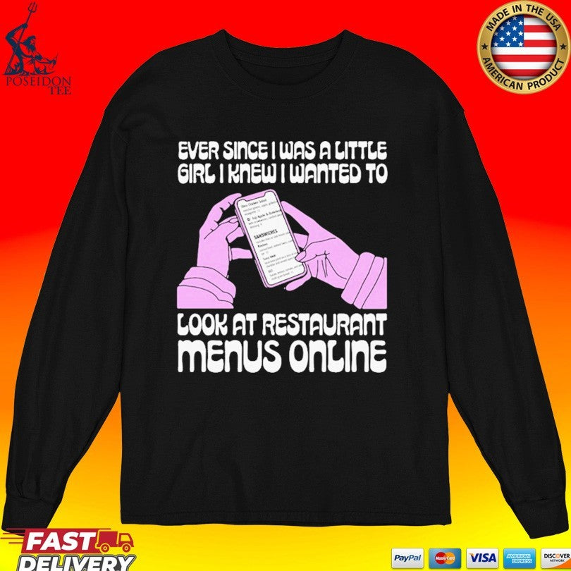 Ever Since I Was A Little Girl I Knew I Wanted To Read Restaurant Menus Online T-shirt