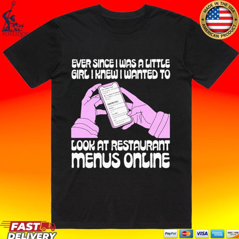 Ever Since I Was A Little Girl I Knew I Wanted To Read Restaurant Menus Online T-shirt