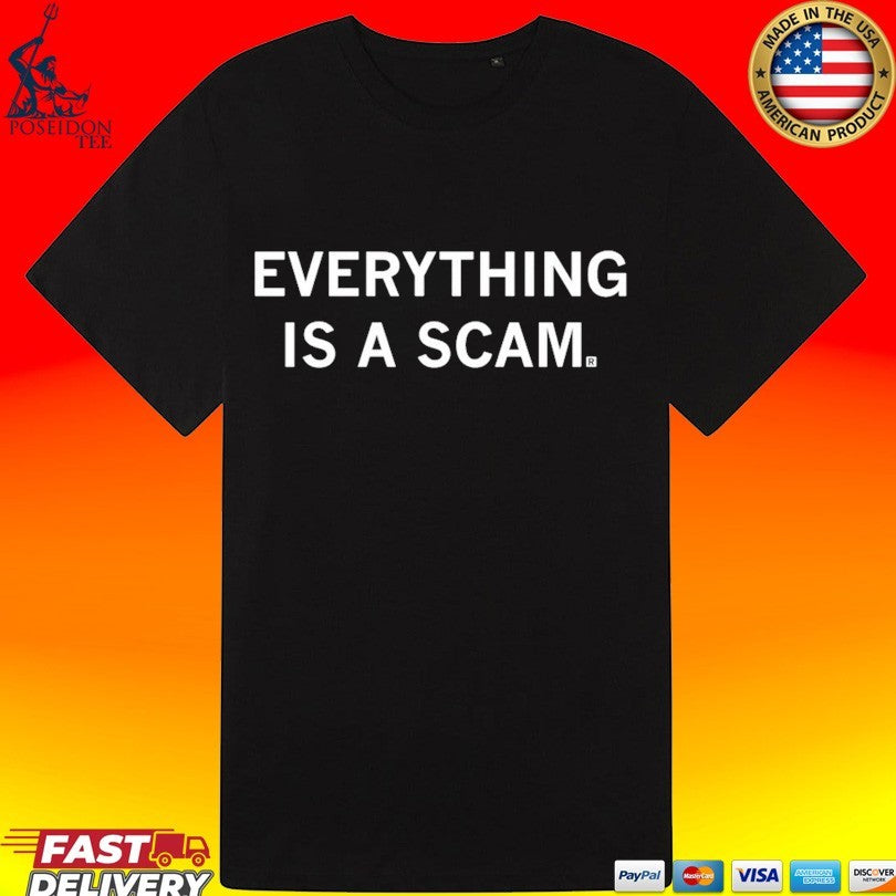 Everything Is A Scam T-shirt