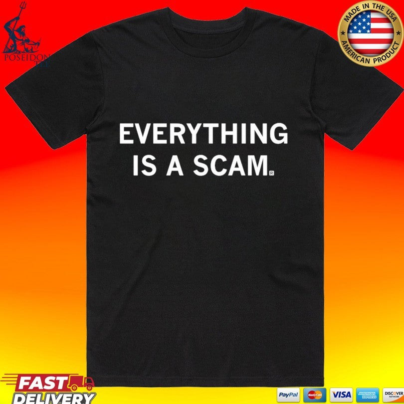 Everything Is A Scam T-shirt