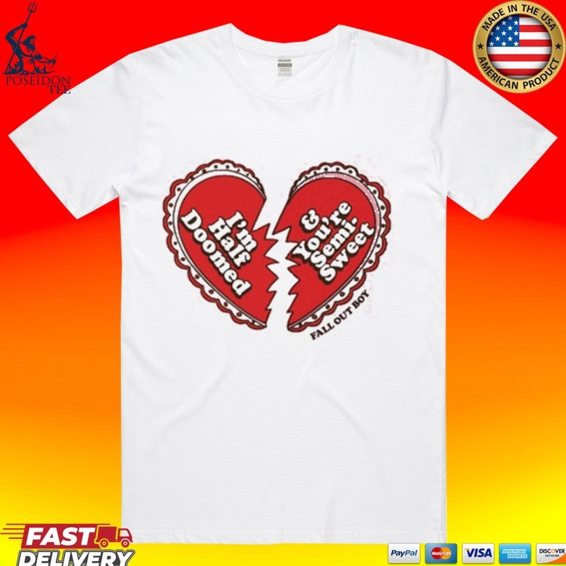 Fall Out Boy I’m Half Doomed And You’re Semi Sweet T-shirt