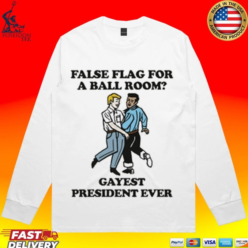 False Flag For A Ballroom Gayest President Ever T-shirt