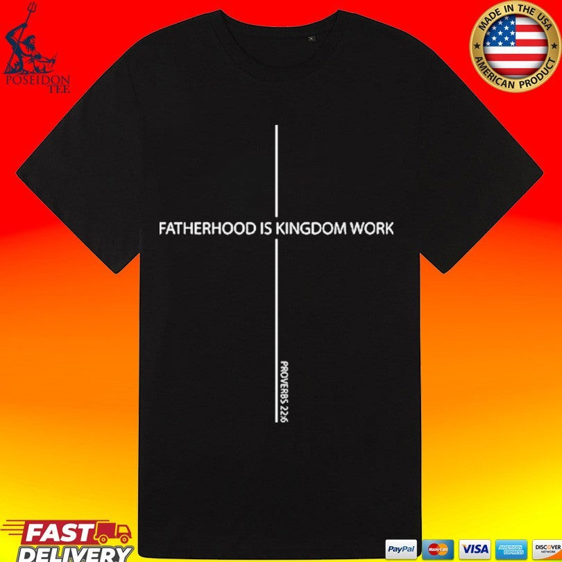 Fatherhood Is Kingdom Work Father’s Day T-shirt