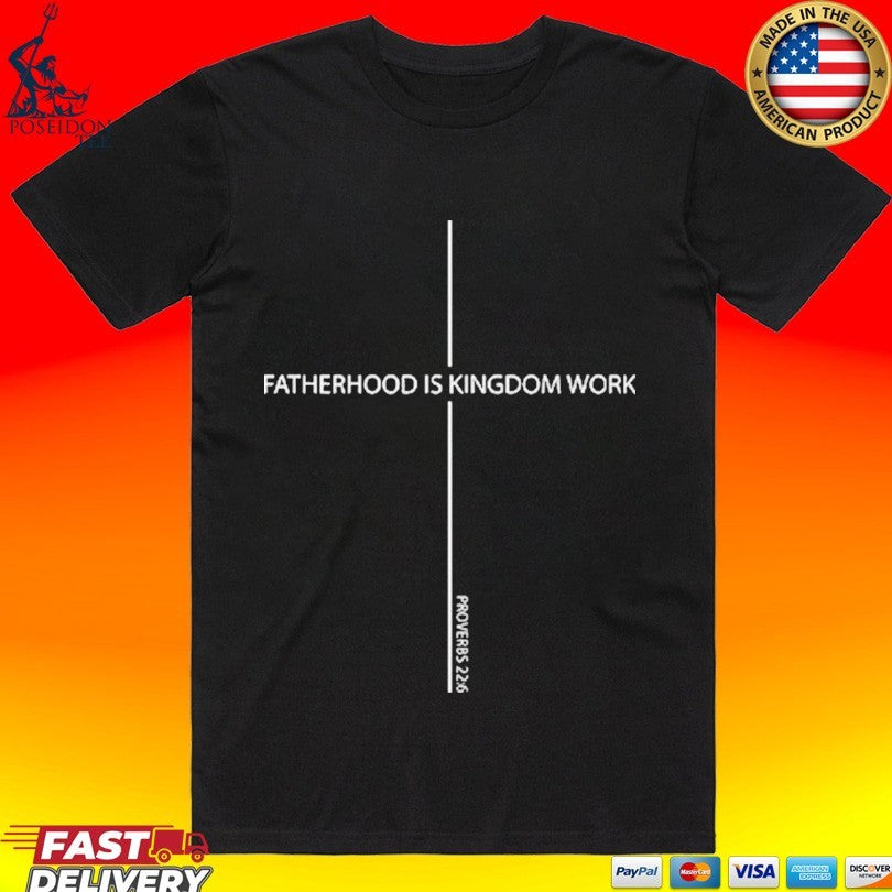 Fatherhood Is Kingdom Work Father’s Day T-shirt