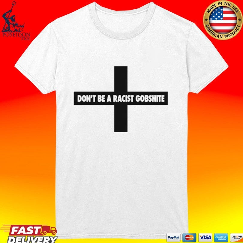 Fck Nzs Don’t Be A Racist Gobshite T-shirt