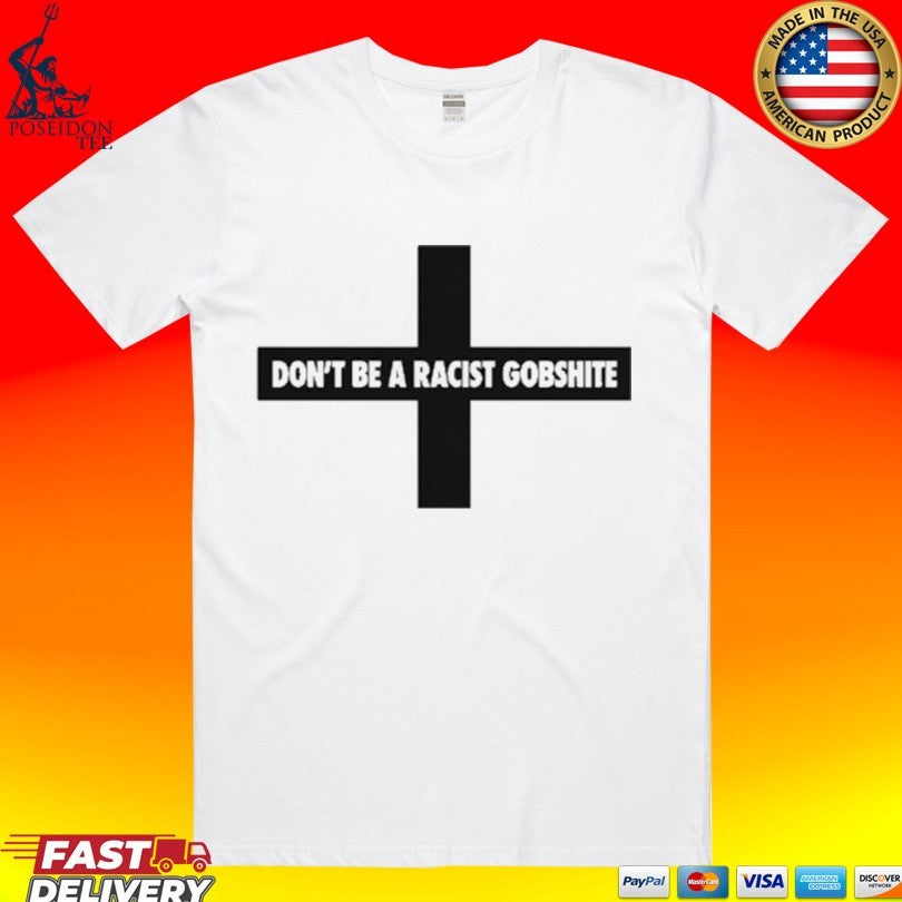 Fck Nzs Don’t Be A Racist Gobshite T-shirt