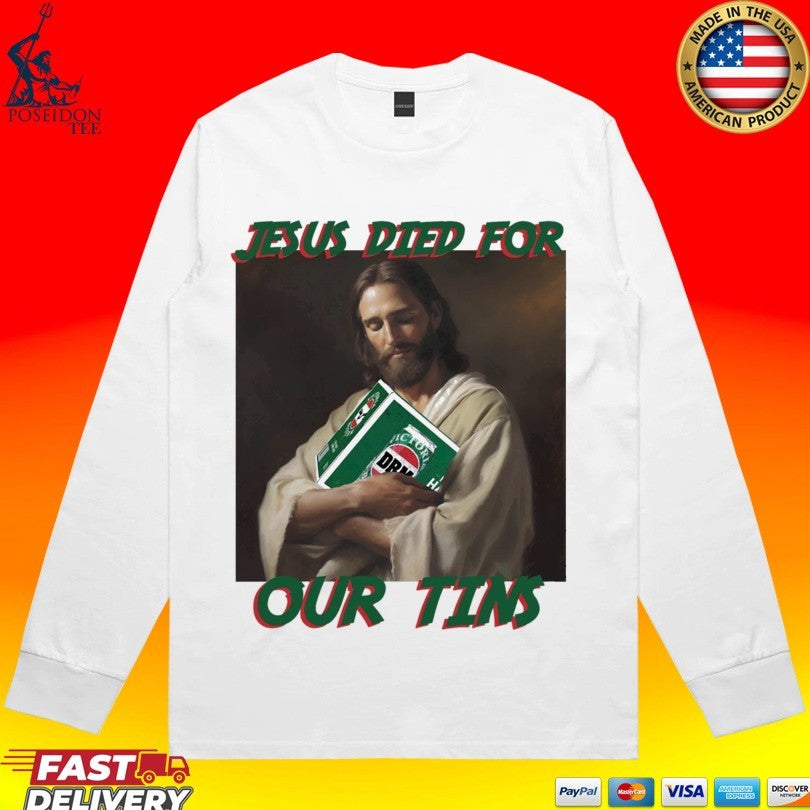 Jesus Died For Our Tins T-shirt
