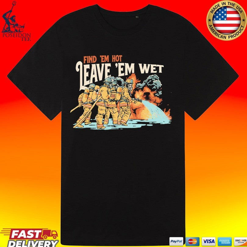 Find ‘Em Hot, Leave ‘Em Wet Skeleton T-shirt