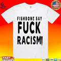 Fishbone Say Fuck Racism T-shirt