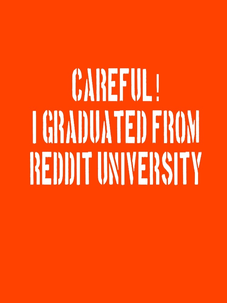 Reddit University Meme | Midwit Careful I graduated from Reddit by Based History