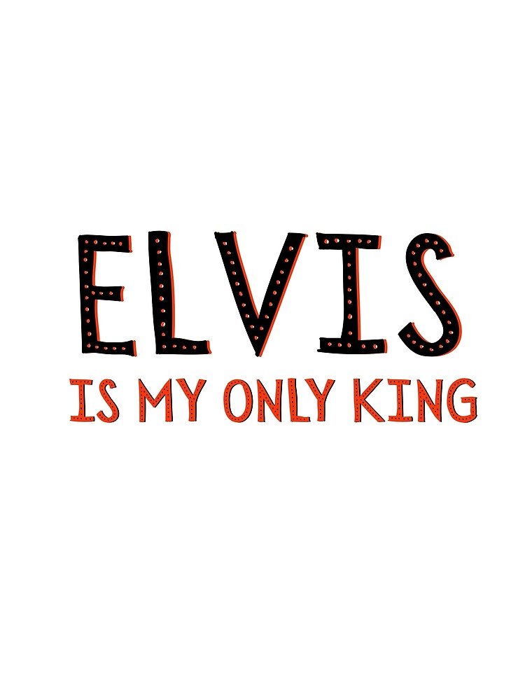 Elvis is My Only King by ivysigerson