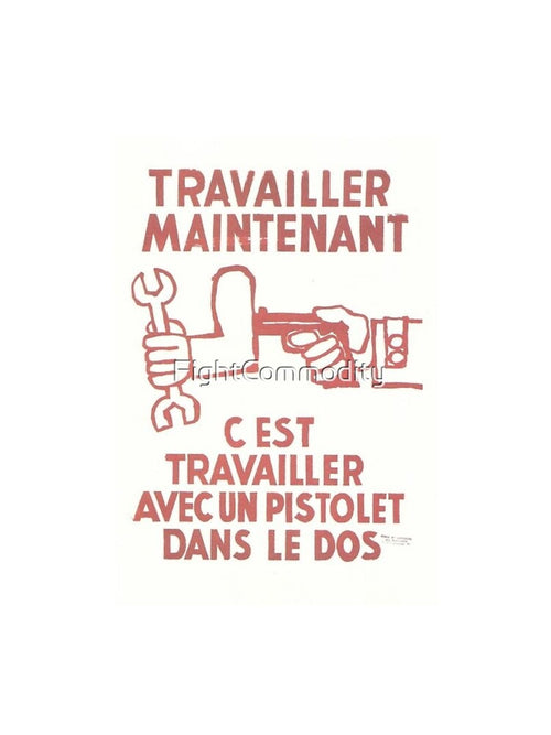 "Travailler maintenant, c'est travailler avec un pistolet dans le dos." May '68 Situationist Poster by FightCommodity