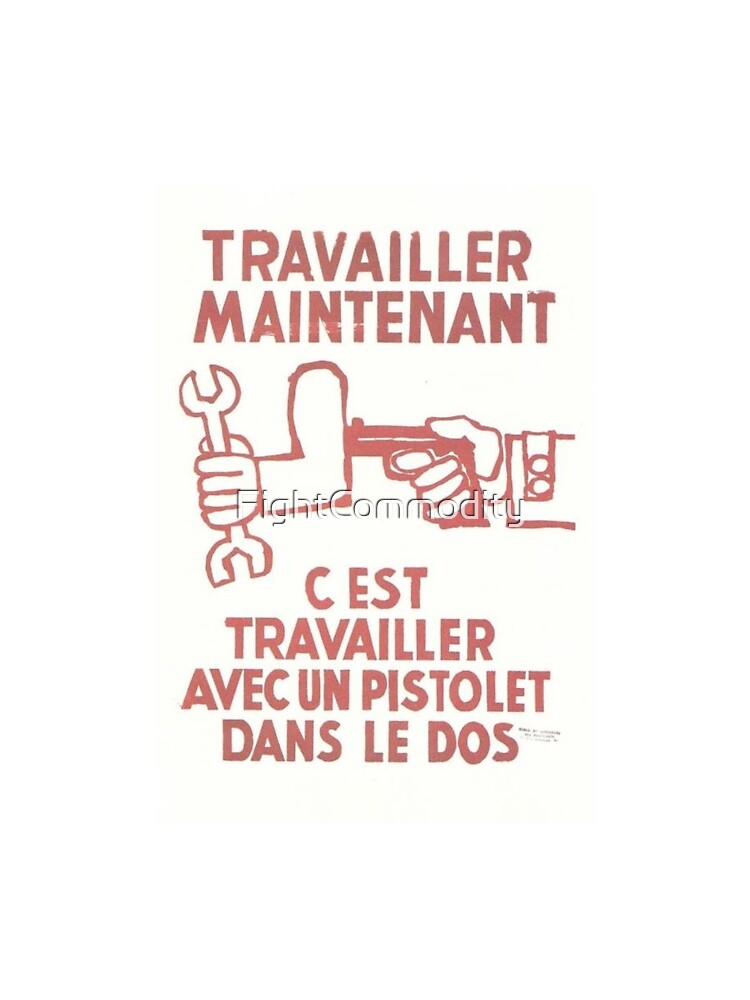 "Travailler maintenant, c'est travailler avec un pistolet dans le dos." May '68 Situationist Poster by FightCommodity