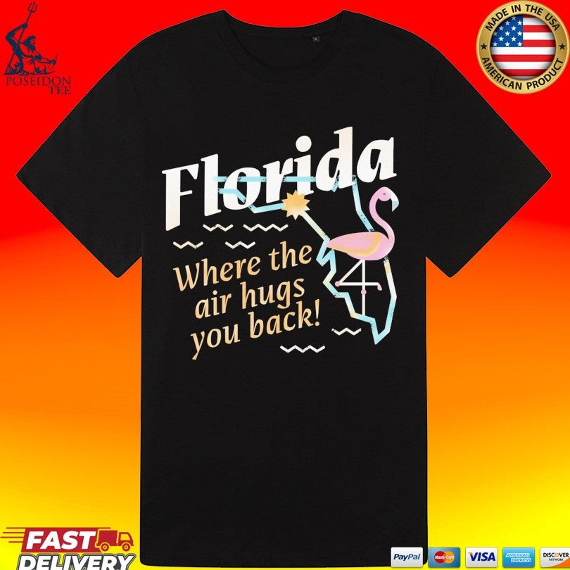 Florida Where The Air Hugs You Back T-shirt