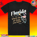 Florida Where The Air Hugs You Back T-shirt