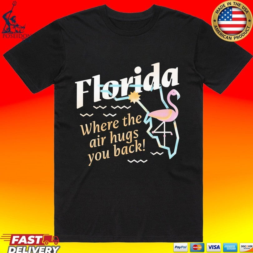 Florida Where The Air Hugs You Back T-shirt