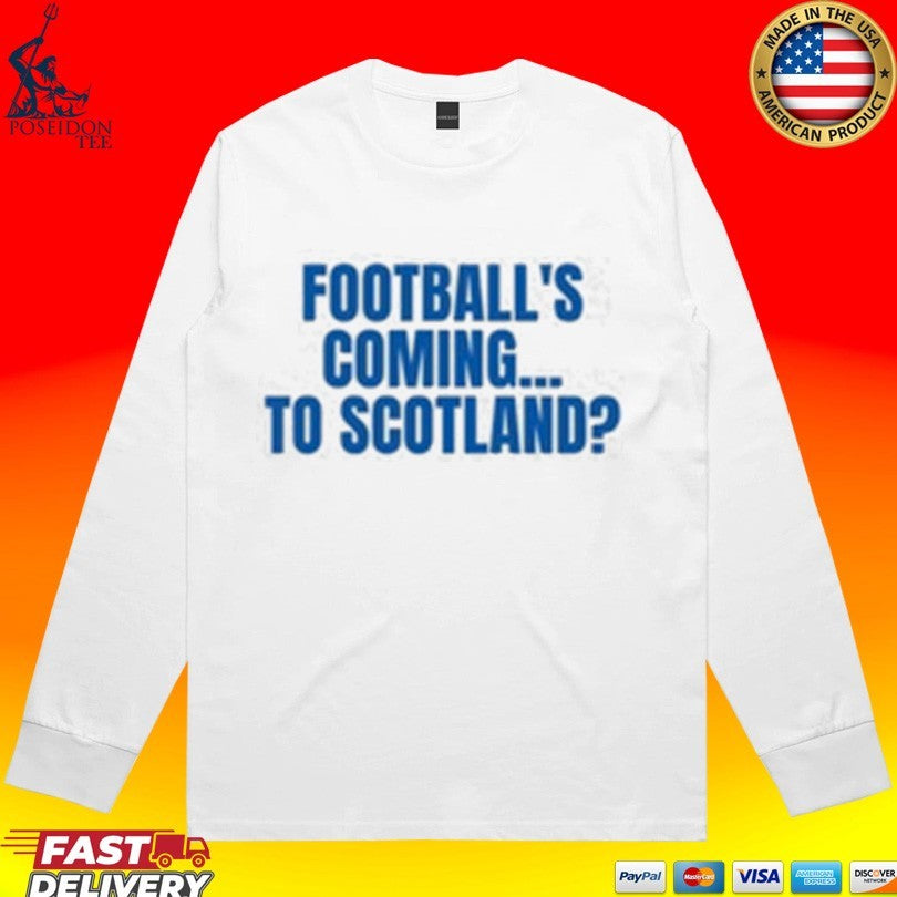 Football’s Coming To Scotland T-shirt