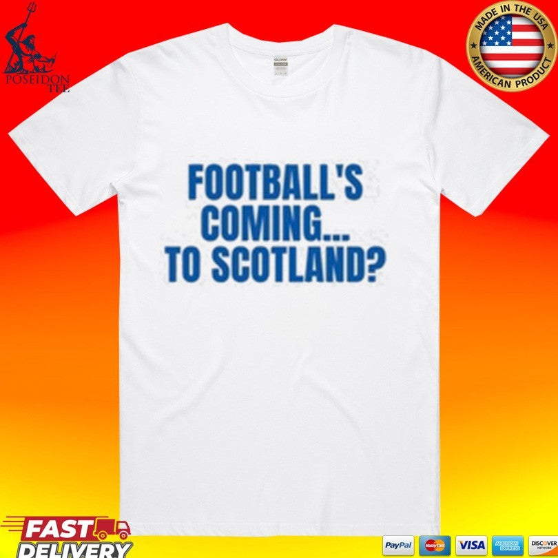 Football’s Coming To Scotland T-shirt