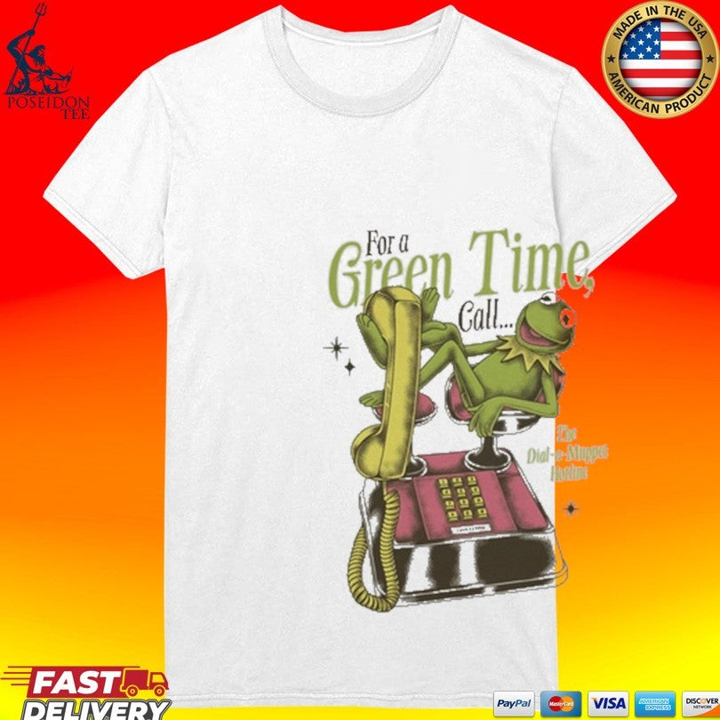 For A Green Time Call The Dial-a-muppet Hotline T-shirt
