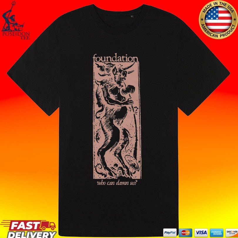 Foundation Who Can Damn Us T-shirt