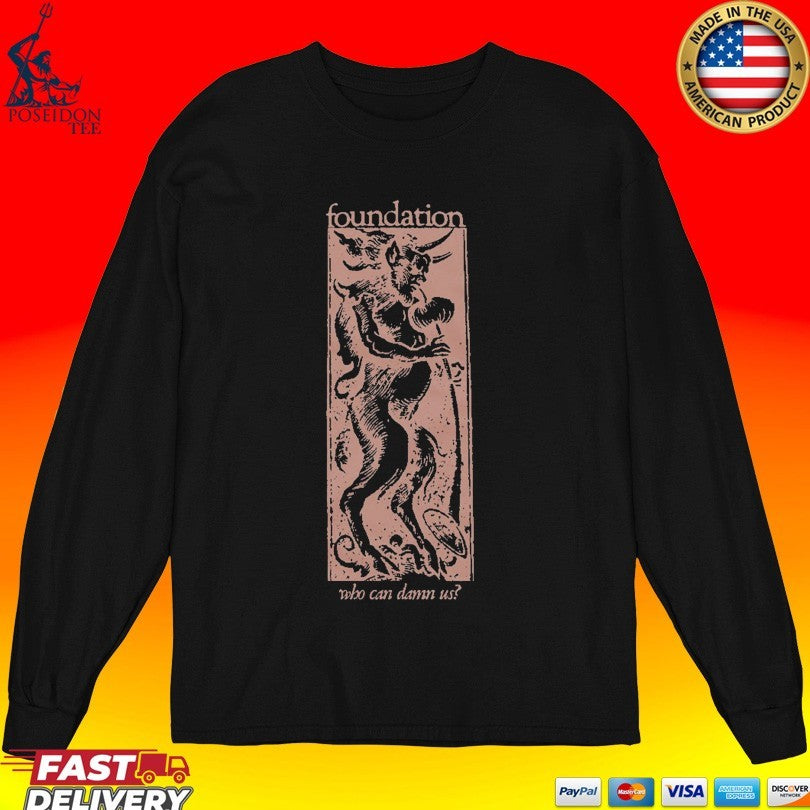 Foundation Who Can Damn Us T-shirt