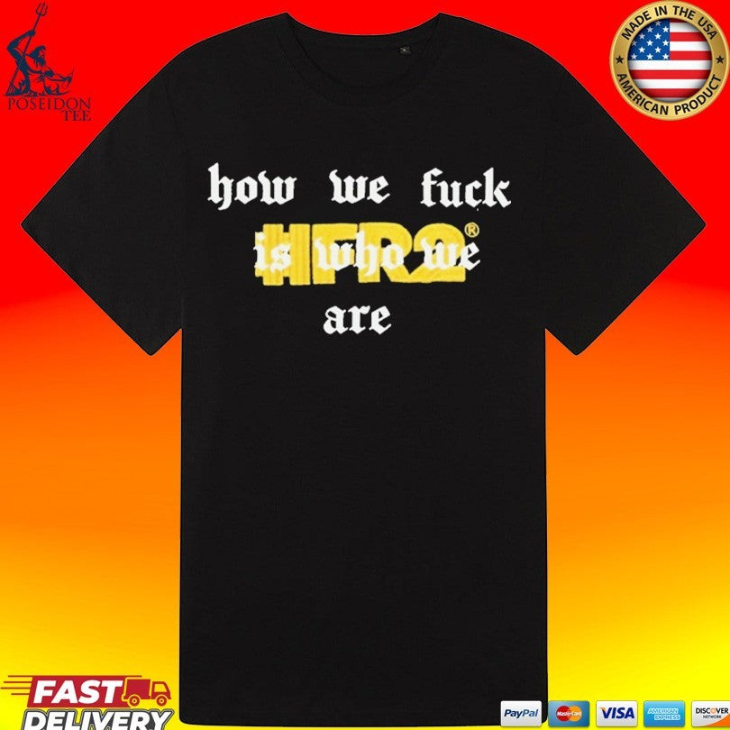 Fr2 How We Fuck Is Who We Are Slim T-shirt