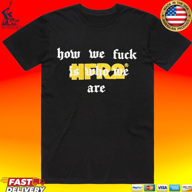 Fr2 How We Fuck Is Who We Are Slim T-shirt