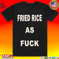 Fried Rice As Fuck T-shirt