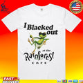 Frog I Blacked Out At The Rainforest Cafe T-shirt