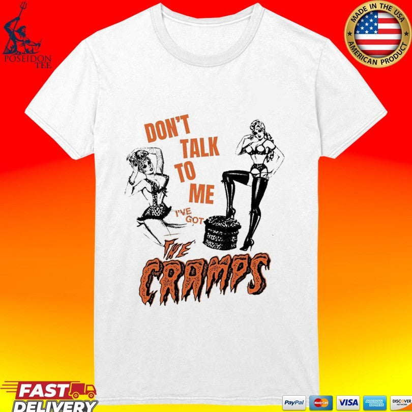 Fsgprints Don’t Take To Me I’ve Got The Cramps What’s Inside A Girl T-shirt