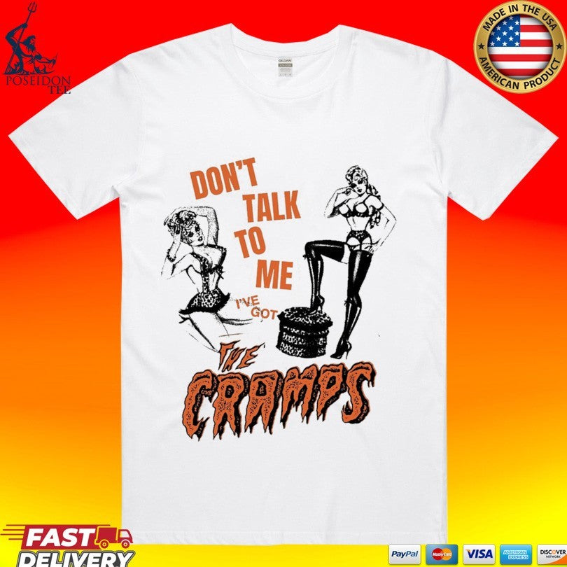Fsgprints Don’t Take To Me I’ve Got The Cramps What’s Inside A Girl T-shirt