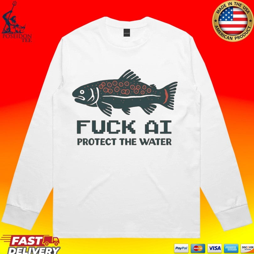 Fuck Ai Protect The Water T-shirt