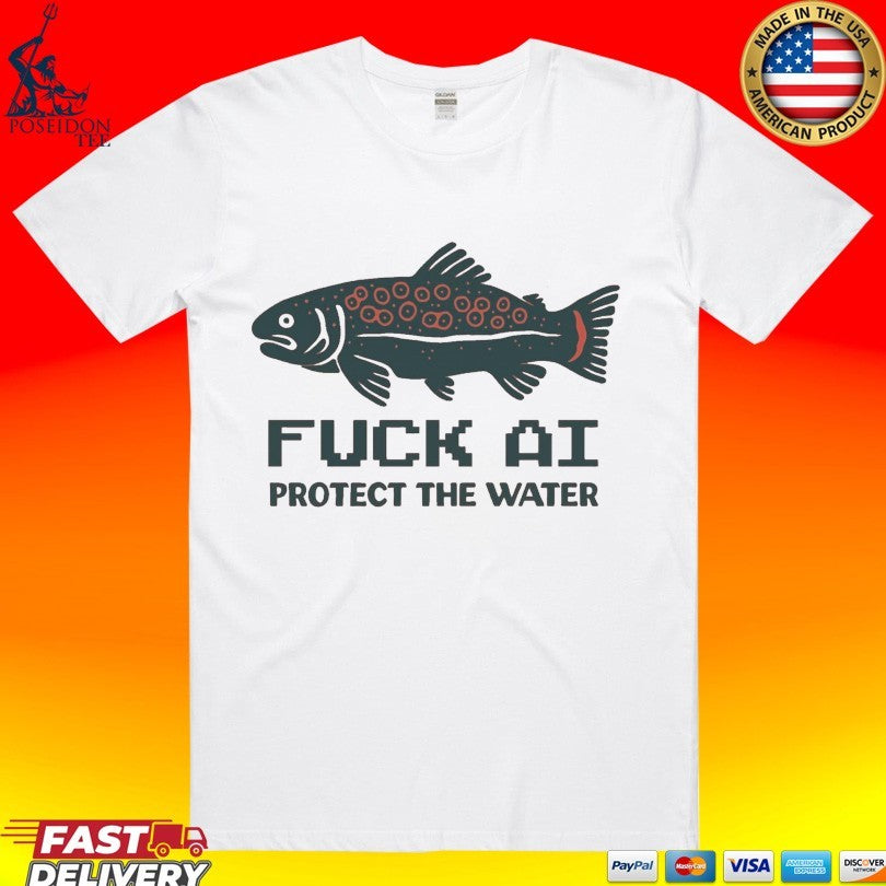 Fuck Ai Protect The Water T-shirt