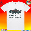 Fuck Ai Protect The Water T-shirt