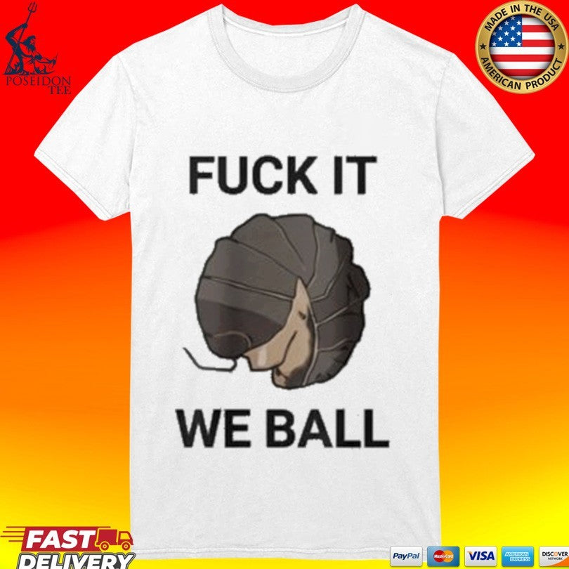 Fuck It We Ball T-shirt
