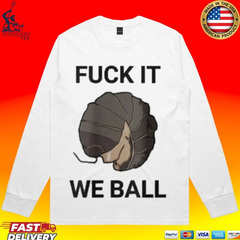 Fuck It We Ball T-shirt