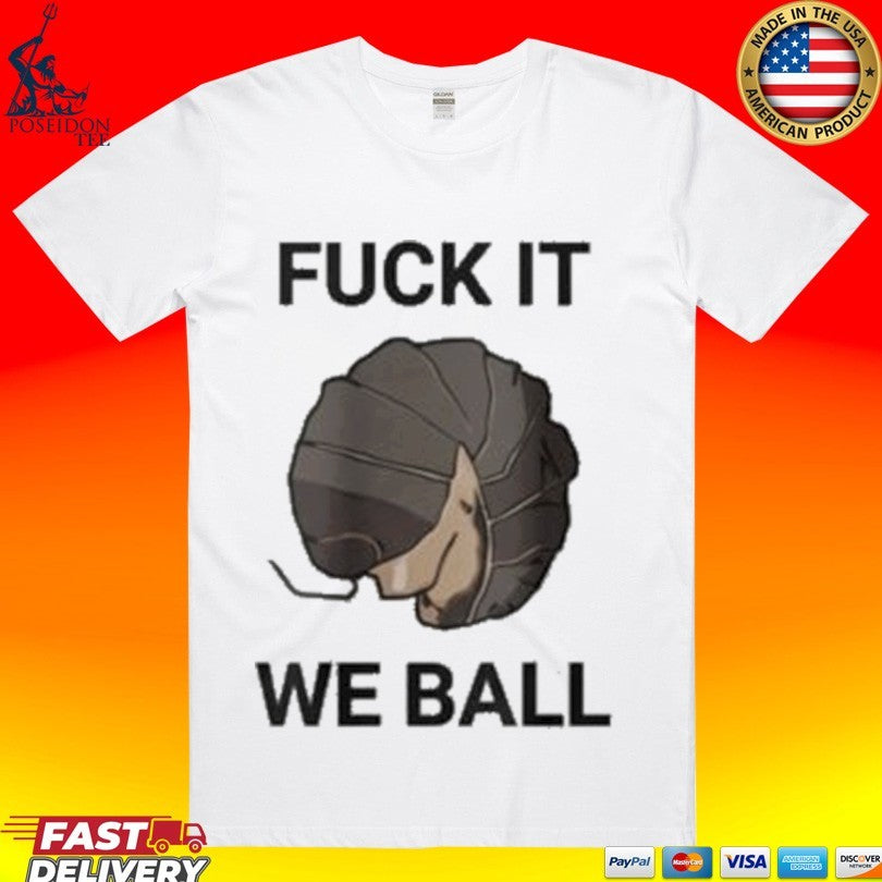 Fuck It We Ball T-shirt