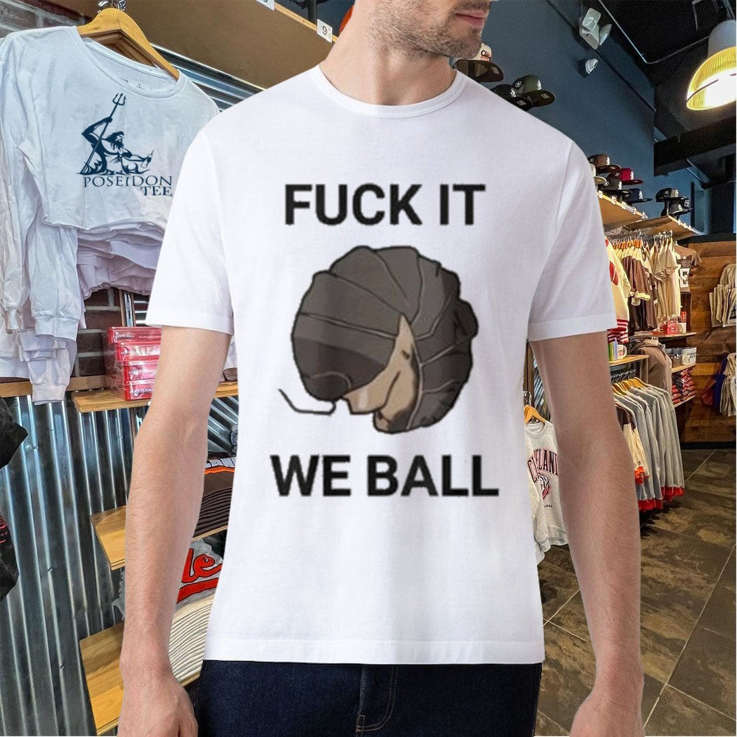 Fuck It We Ball T-shirt